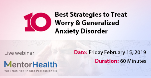 Ten Best Strategies to Treat Worry and Generalized Anxiety Disorder